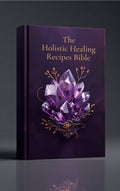 The Holistic Healing Recipes Bible